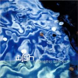 Wish : Strangest Places